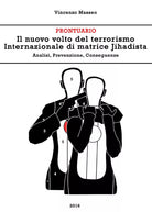 Il nuovo volto del terrorismo internazionale di matrice Jihadista. Analisi, prev