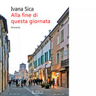 Alla fine di questa giornata di Ivana Sica
