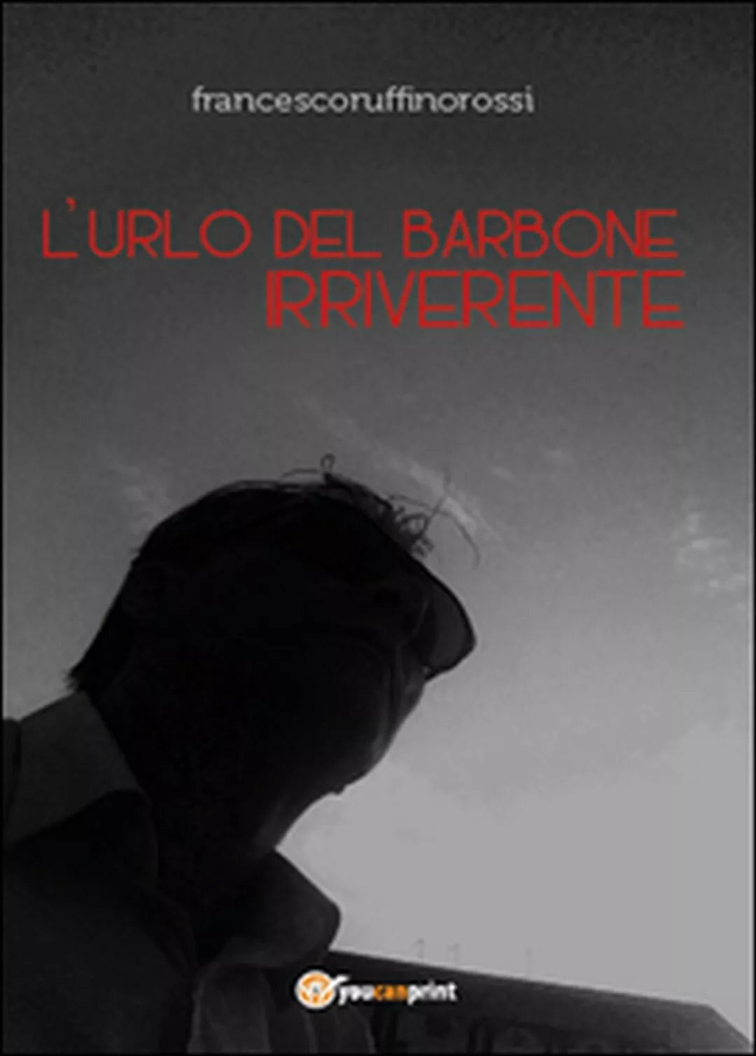 L’urlo del barbone irriverente di Francesco Ruffino Rossi, 2014, Youcanprint