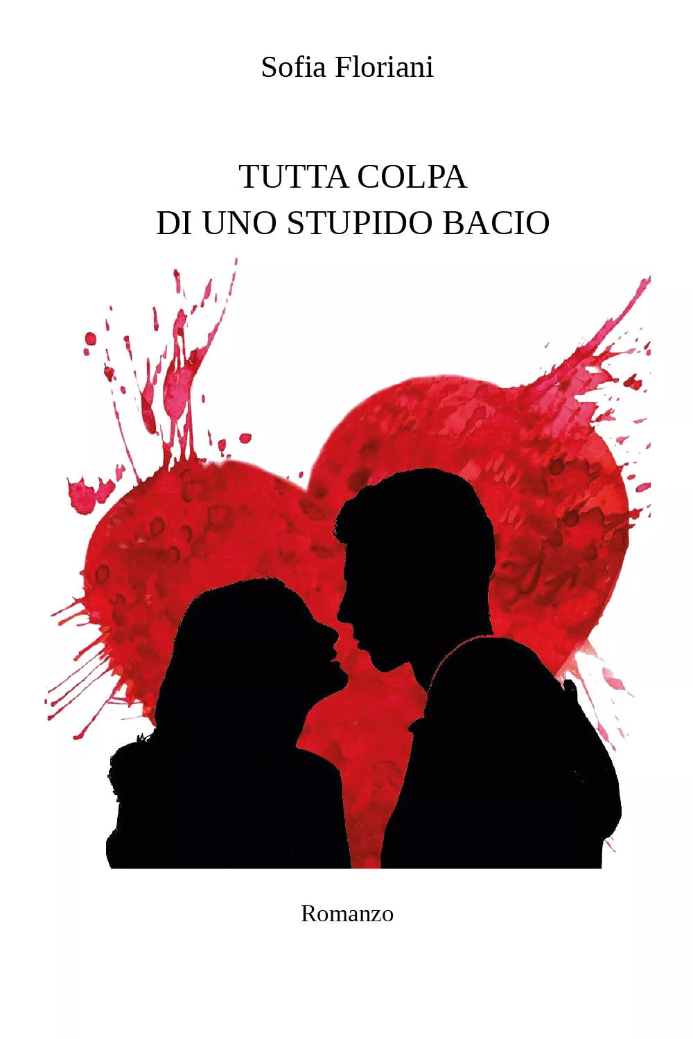 Tutta colpa di uno stupido bacio di Sofia Floriani, 2021, Youcanprint
