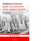 Quelli che correvano senza sapere il perch di Adalberto Scemma
