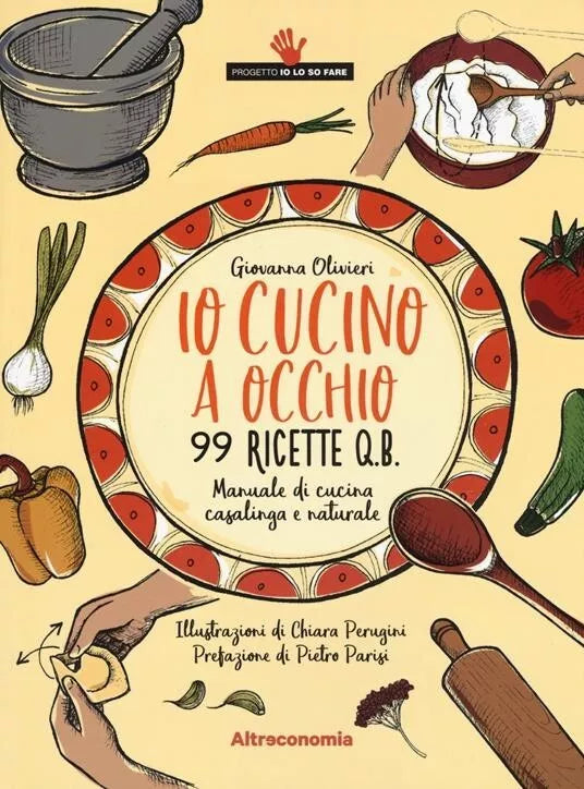 Io cucino a occhio 99 ricette q b Manuale di cucina casalinga e naturale di G