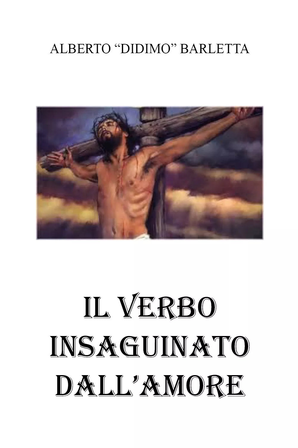 Il verbo insanguinato dall’amore di Alberto Barletta, 2021, Youcanprint