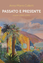 Passato e presente. Poesie 1960-2016 di Anna Maria Colletti, 2018, Youcanpri
