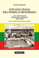 LITUANIA ITALIA FRA STORIA E DIPLOMAZIA di Giulio Prigioni, Solfanelli Edizion