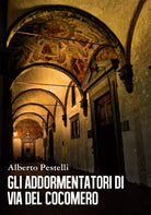 Gli addormentatori di via del Cocomero di Alberto Pestelli, 2018, Youcanprint
