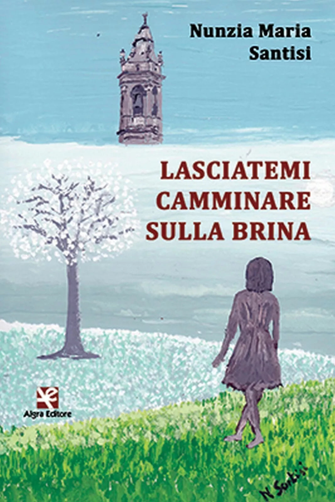 Lasciatemi camminare sulla brina di Nunzia Maria Santisi, Algra Editore
