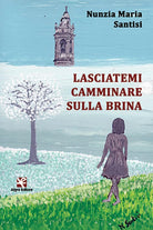 Lasciatemi camminare sulla brina di Nunzia Maria Santisi, Algra Editore