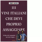 111 VINI ITALIANI CHE DEVI PROPRIO ASSAGGIARE di FEDE E TINTO