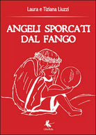 Angeli sporcati dal fango, Tiziana Liuzzi, Laura Liuzzi, 2015, Libellula Ed.