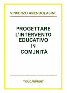 Progettare l’intervento educativo in comunita - Vincenzo Amendolagine, 2018, Y