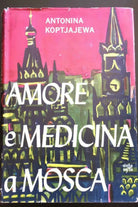 Amore e Medicina a Mosca - Antonina Koptjajewa, 1962, Baldini & Castoldi - P