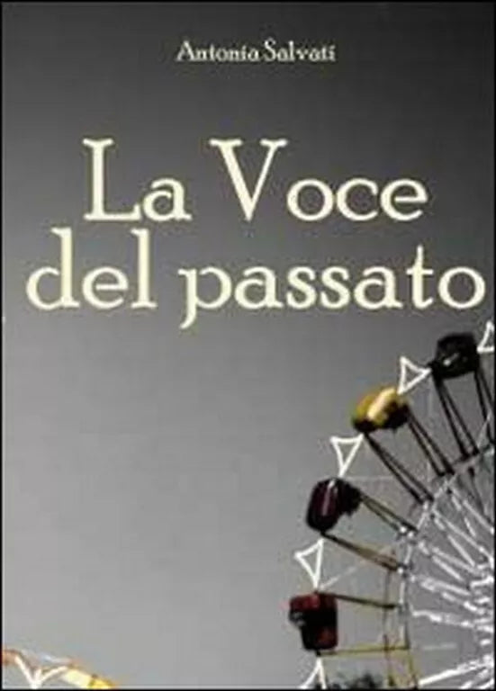 La voce del passato di Antonia Salvati, 2010, Youcanprint