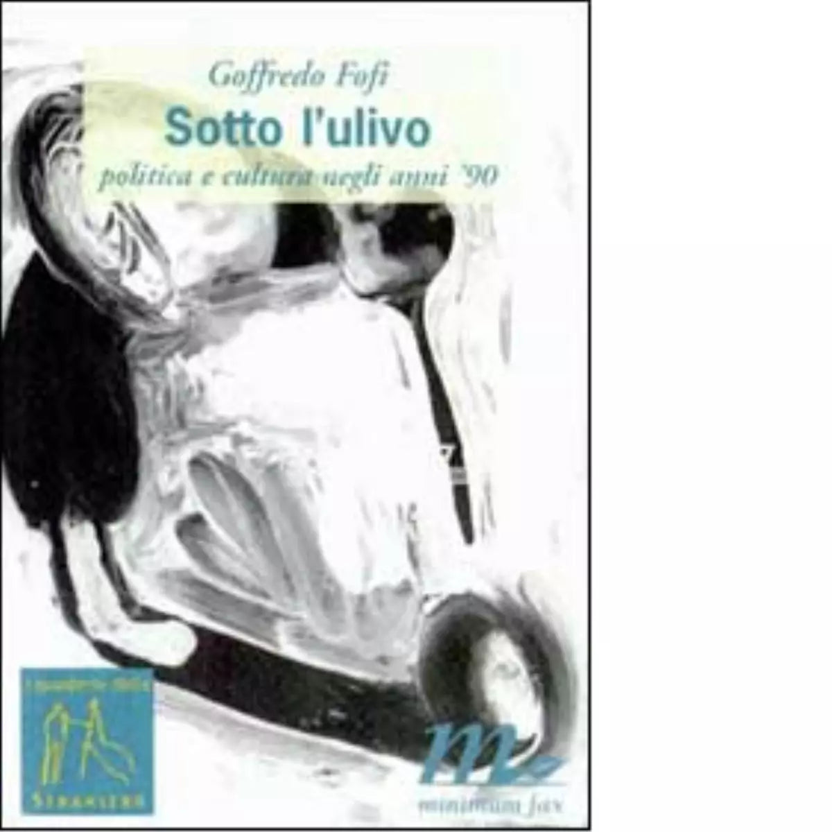Sotto l Ulivo Politica e cultura negli anni 90 di Goffredo Fofi
