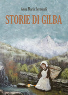 Storie di Gilba - di Anna Maria Seymandi, 2017, Youcanprint - ER