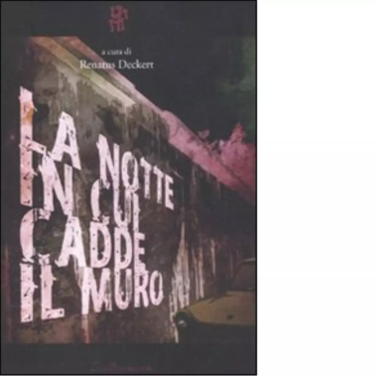 La notte in cui cadde il muro a cura di R Deckert