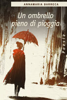 Un ombrello pieno di pioggia di Annamaria Barreca, 2018, Youcanprint