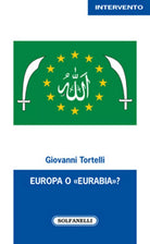 EUROPA O «EURABIA»? di Giovanni Tortelli, Solfanelli Edizioni