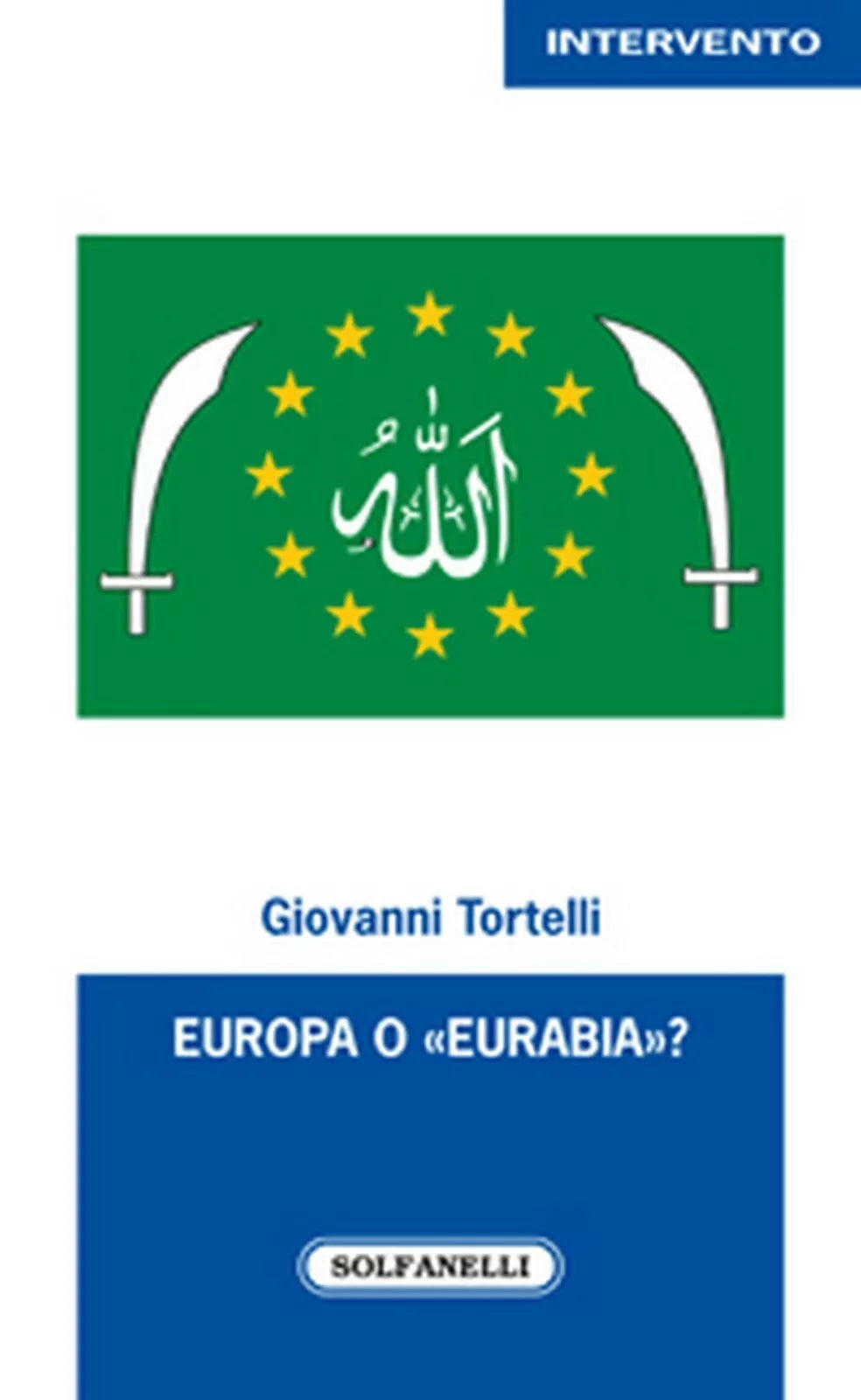 EUROPA O «EURABIA»? di Giovanni Tortelli, Solfanelli Edizioni