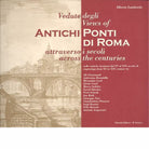 Vedute degli antichi ponti di Roma attraverso i secoli Ediz italiana e inglese