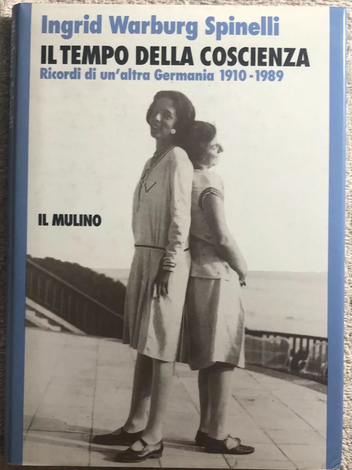 Il tempo della coscienza ricordi di un’altra Germania 1910-1989 di Ingrid Warbur