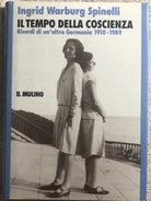 Il tempo della coscienza ricordi di un’altra Germania 1910-1989 di Ingrid Warbur
