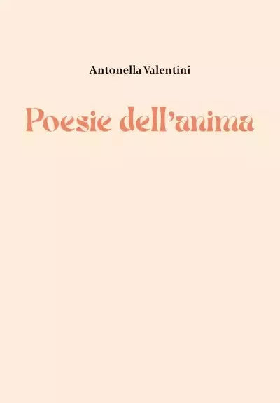 Poesie dell anima di Antonella Valentini