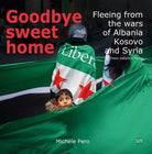GOODBYE SWEET HOME Fleeing from the wars of Albania
