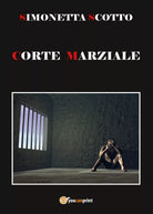 Corte Marziale di Simonetta Scotto, 2017, Youcanprint
