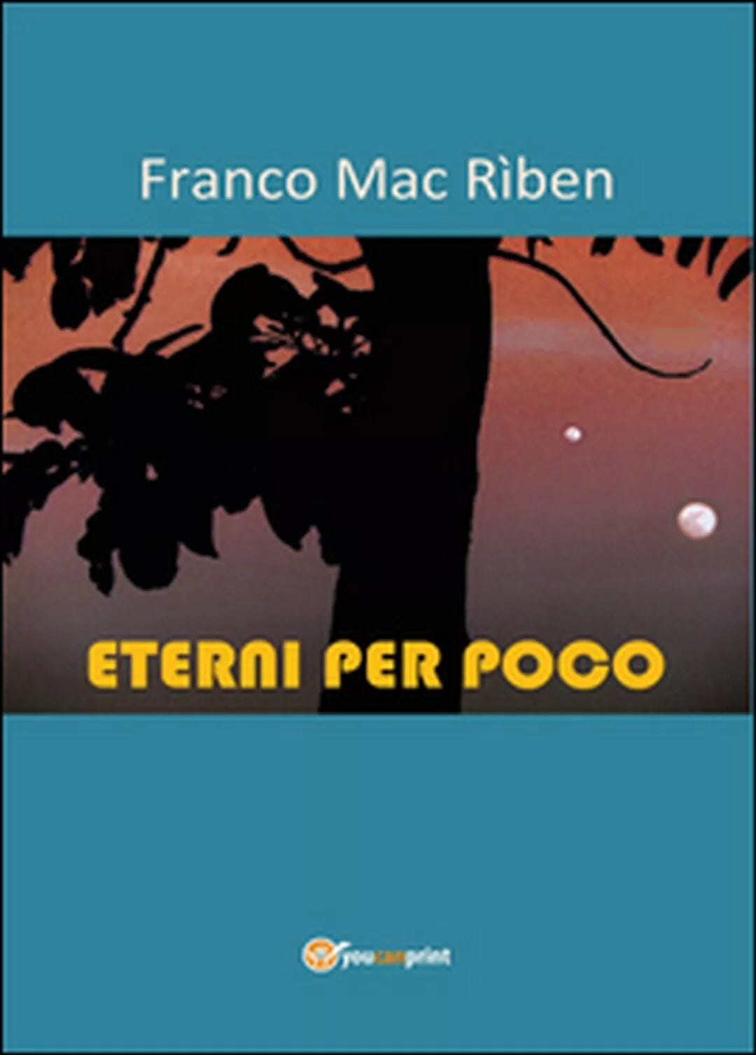 Eterni per poco di Franco Mac Riben, 2015, Youcanprint