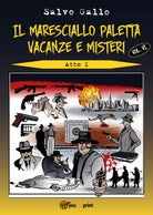 Il maresciallo Paletta Vol.6 Vacanze e misteri- Atto 1 di Salvo Gallo, 2019