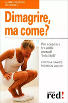 Dimagrire, ma come? Per scegliere tra mille metodi «infallibili» di Cristina Gra