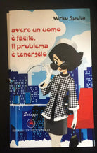 Avere un uomo e facile, il problema e tenerselo - Mirko Spelta, 2014, Ibisko-P