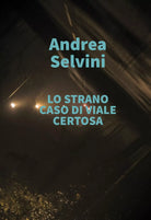 Lo strano caso di viale Certosa di Andrea Selvini, 2020, Youcanprint
