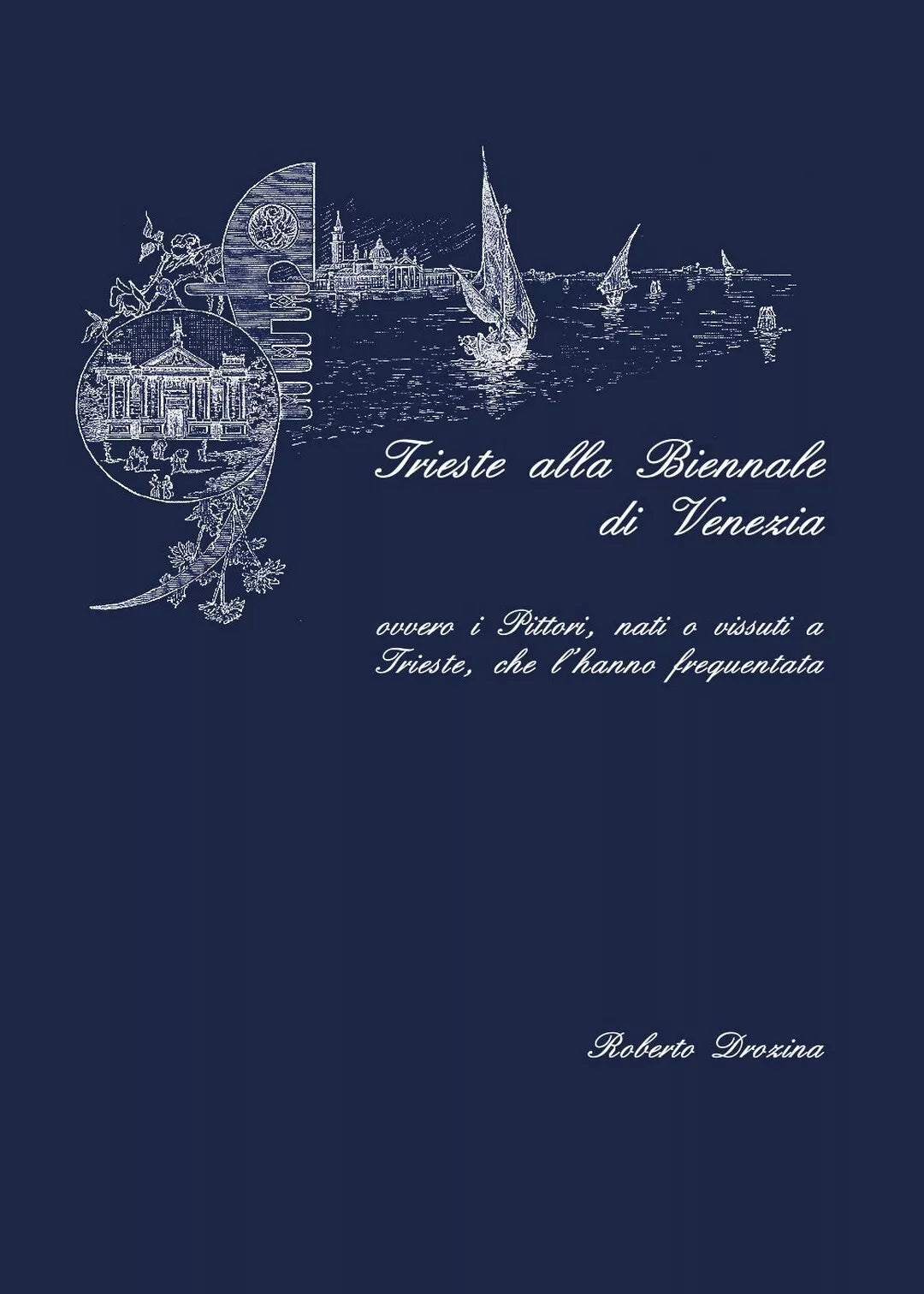 Trieste alla Biennale di Venezia di Roberto Drozina, 2017, Youcanprint