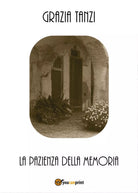 La pazienza della memoria di Grazia Tanzi, 2017, Youcanprint