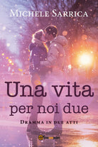 Una vita per noi due di Michele Sarrica, 2020, Youcanprint