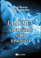 La musica nelle principali scuole di psicologia di Lucia Monacis, Giusi Antonia