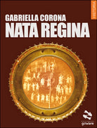 Nata regina di Gabriella Corona, 2016, Goware