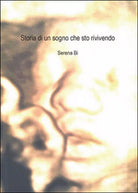 Storia di un sogno che sto rivivendo di Serena Bi, 2015, Youcanprint
