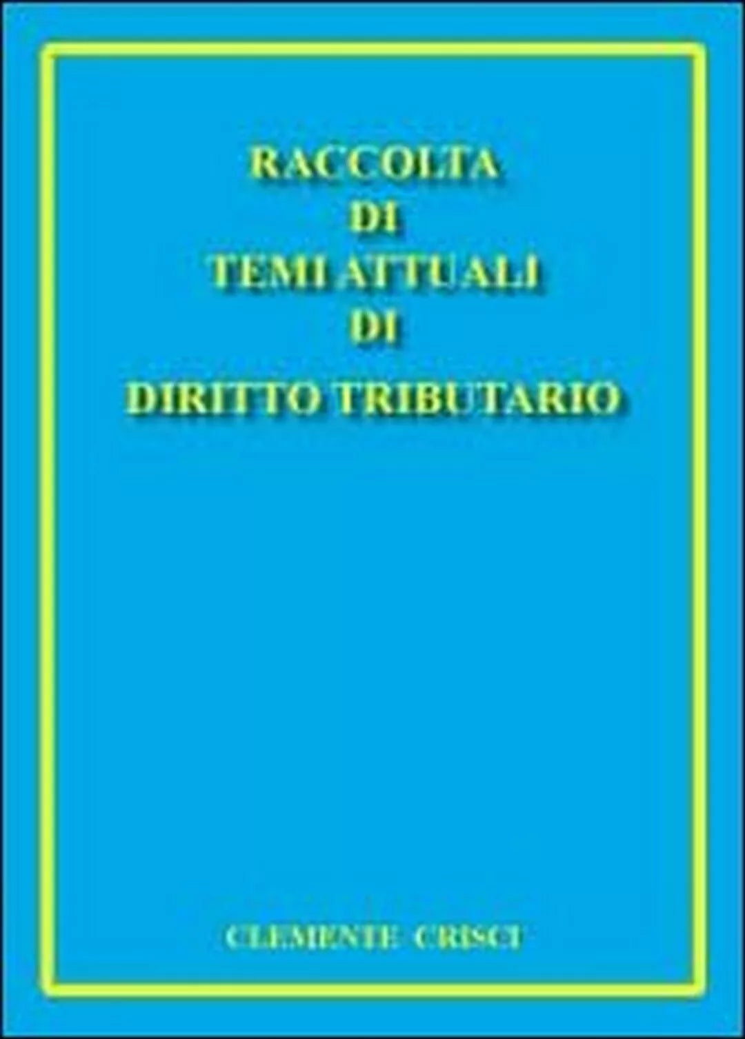 Raccolta di temi attuali di diritto tributario, di Clemente Crisci, 2011