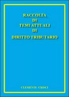 Raccolta di temi attuali di diritto tributario, di Clemente Crisci, 2011