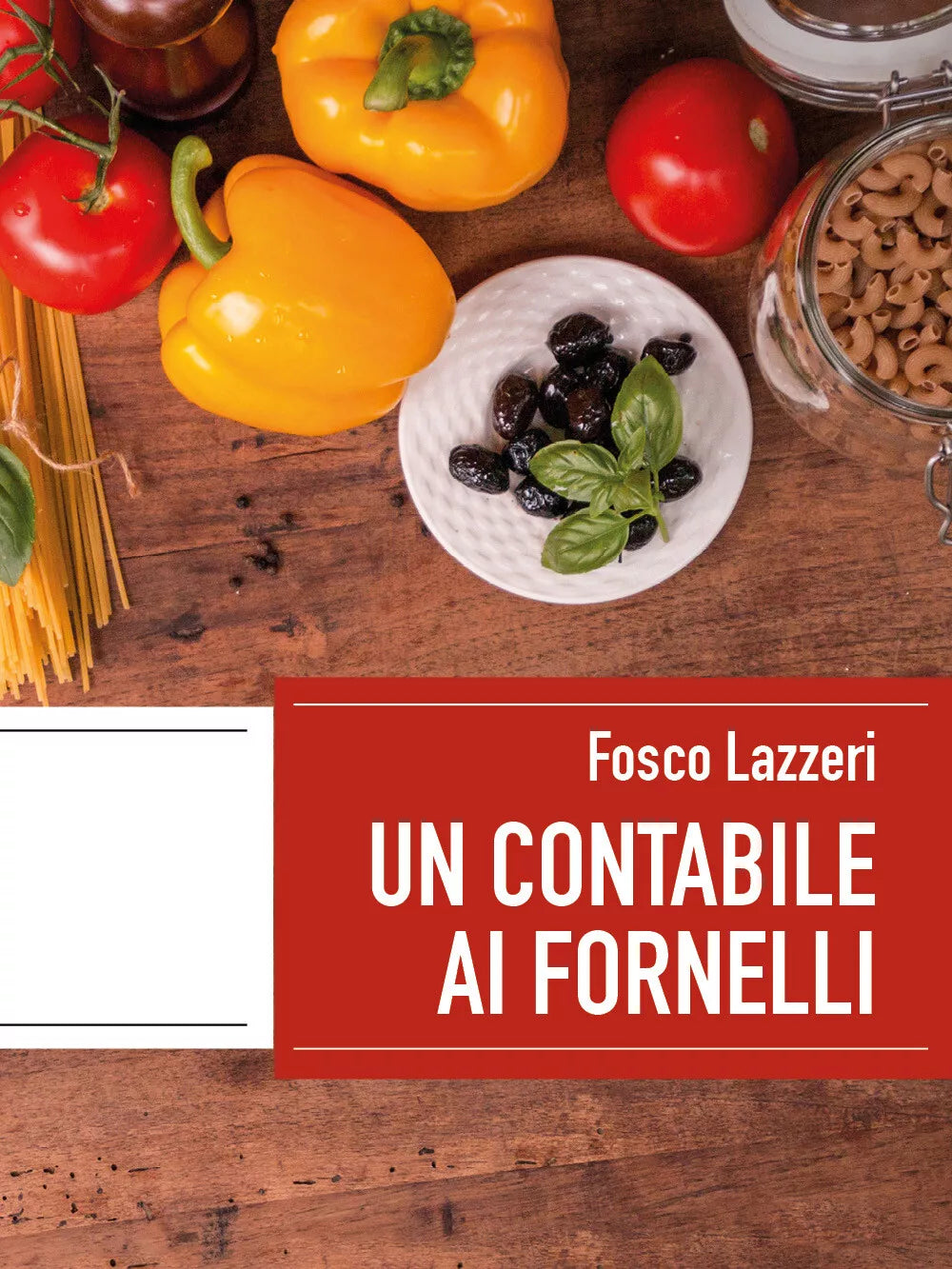 Un contabile ai fornelli Esperienze di vita dentro e fuori la cucina di Fosco L