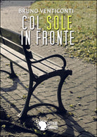 Col sole in fronte di Bruno Venticonti, 2015, Lettere Animate Editore