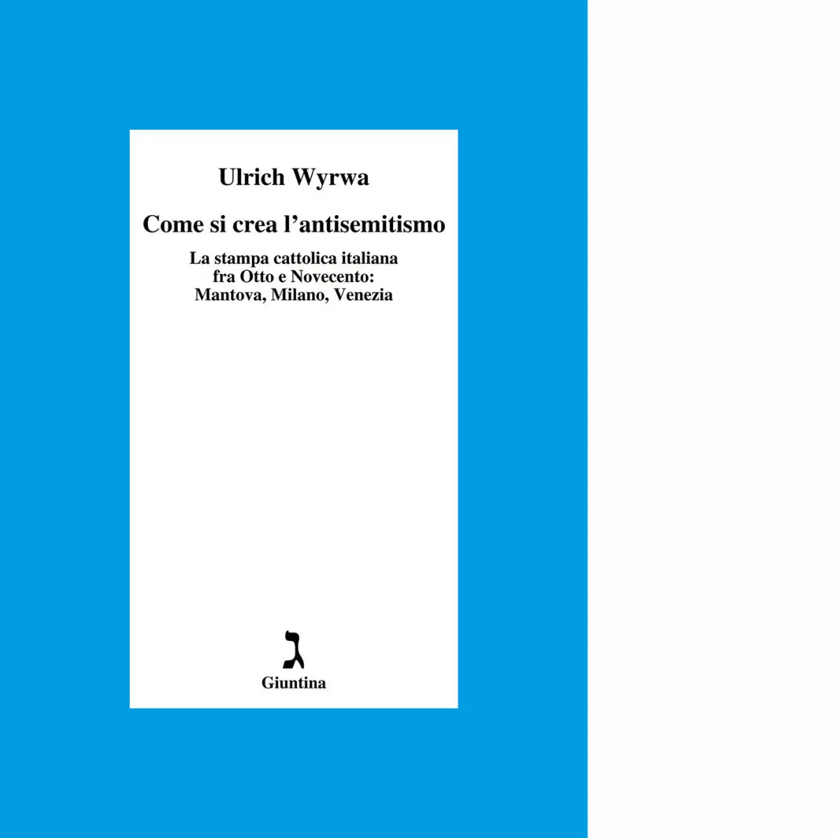 Come si crea l antisemitismo di Ulrich Wyrwa