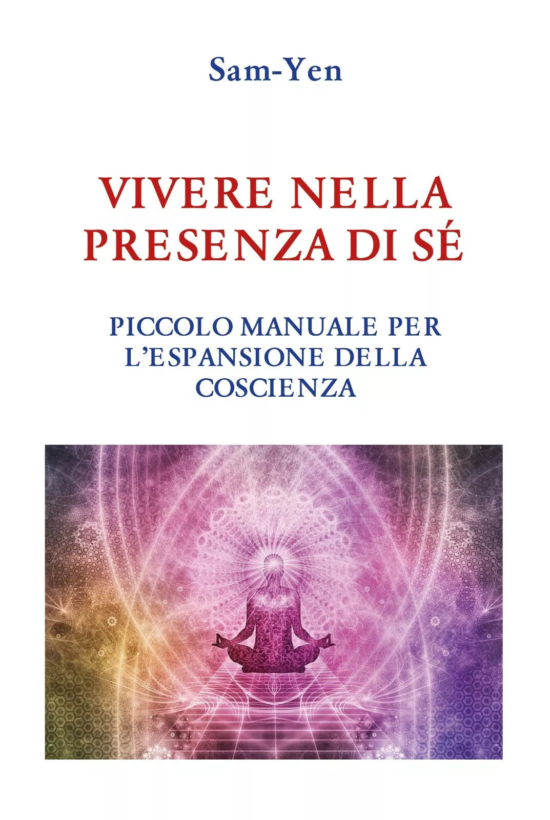 Vivere nella presenza di se. Piccolo manuale per l’espansione della coscienza di