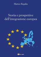 Storia e prospettive dell’integrazione europea di Matteo Regalia, 2016