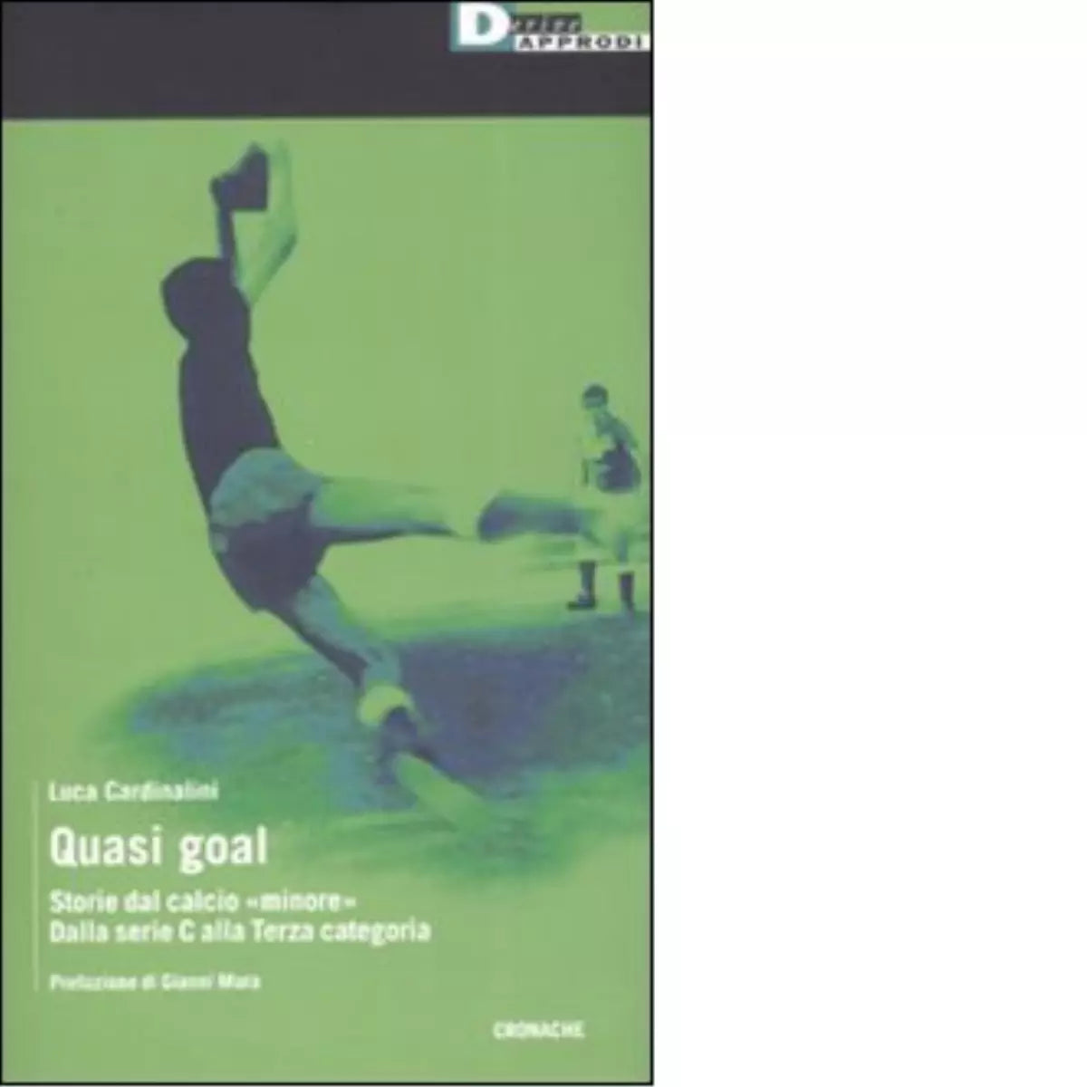 QUASI GOAL STORIE DAL CALCIO MINORE DALLA SERIE C ALLA TERZA CATEGORIA