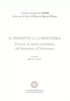 Piemonte E La Frontiera Percorsi Di Storia Economica Dal Settecento Al Novecen