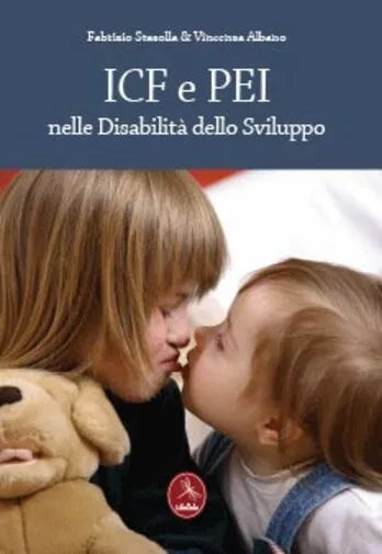 ICF e PEI nelle disabilita dello sviluppo di Fabrizio Stasolla, Vincenza Albano,